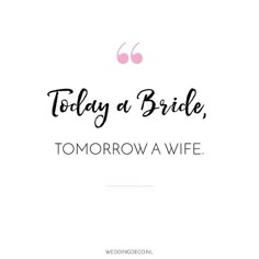 the words today at bride, tomorrow a wife written in black on a white background