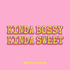 a pink background with the words kinda bossy kinda sweet in bold colors on it