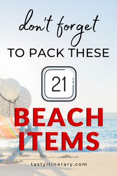 a beach chair with the words don't forget to pack these 21 beach items