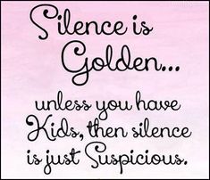 a pink background with black lettering that says, the best thing in life is science is golden unless you have kids, then silence is just suspicious