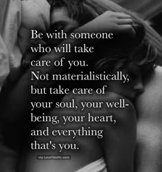 a couple kissing each other with the caption be with someone who will take care of you not materialically, but take care of your