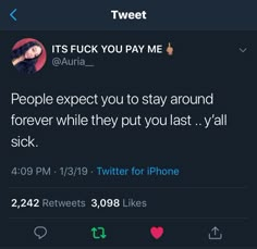 the tweet is being used to describe people expect you to stay around forever while they put you last y'all sick