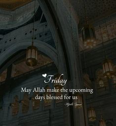 an ornate building with chandeliers hanging from the ceiling and a quote that reads friday may allah make the upcoming days blessing for us