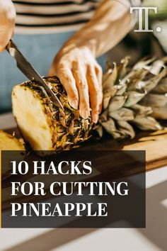 a person cutting up a pineapple on top of a wooden cutting board with the words 10 hacks for cutting pineapple