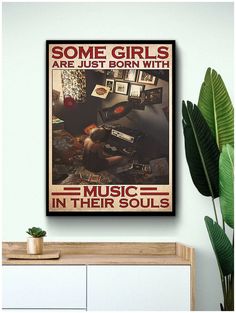 some girls are just born with music in their soul poster on the wall next to a potted plant