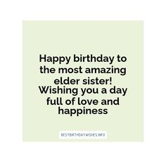 a birthday card with the words happy birthday to the most amazing elder sister wishing you a day full of love and happiness