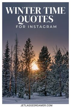 the words winter time quotes for instagram are shown in front of snow covered trees