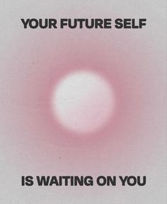 a poster with the words, your future self is waiting on you