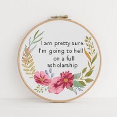 a cross stitch pattern with the words i am pretty sure i'm going to hell on a full set of flowers