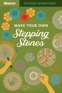 a poster with the words make your own stepping stones in front of flowers and hands