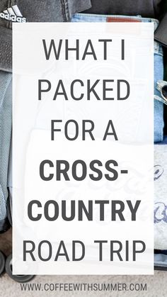 what i packed for a cross - country road trip with the text overlay reads what i packed for a cross - country road trip