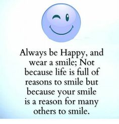 a blue smiley face with the words always be happy, and wear a smile not because life is full of reason to smile