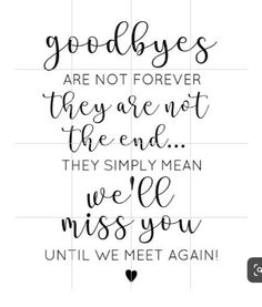 a quote that says goodbyes are not forever they are not the end they simply mean we