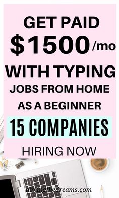 a laptop with the words get paid $ 1, 500 / mo with typing jobs from home as a beginner 15 companies hiring now