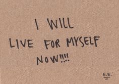 a piece of cardboard with writing on it that says i will live for my self now