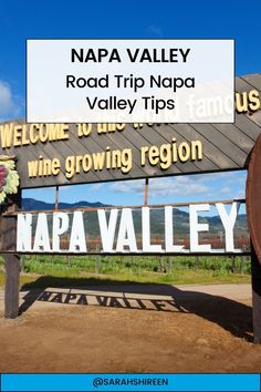 a sign that says napa valley road trip napa valley tips welcome to the growing region