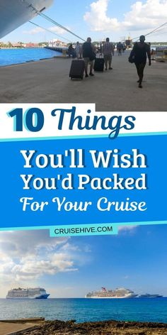 people walking on the beach with text overlay that reads 10 things you'll wish you'd packed for your cruise