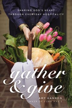 a woman holding a basket full of food and flowers with the words gather & give written on it