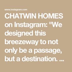 the words chatwin homes on instagramm we designed this breezeway to not only be a passage, but a destination