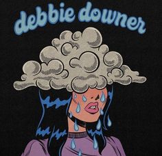 an image of a woman with a cloud on her head that says, debblee downer