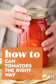 a person holding a mason jar with the words how to can tomatoes the right way