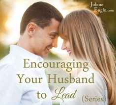 a man and woman embracing each other with the words encouraging your husband to lead series