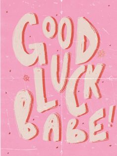 a pink poster with the words good luck babe on it