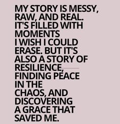 an image with the words, my story is messy, raw, and real it's filled with moments