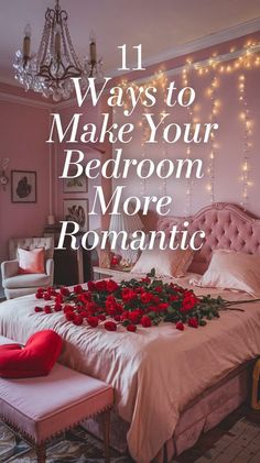 a bed with roses on it and the words 11 ways to make your bedroom more romantic