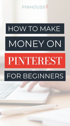 a person typing on a laptop with the words how to make money on pinterest for beginners