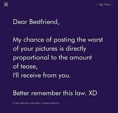 a purple background with the words dear best friend, my chance of posting the worst of your pictures is directly proportional to the amount of please, i'll'll'll receive from you