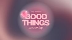 the words good things are coming written in pink on a blurry background with a butterfly