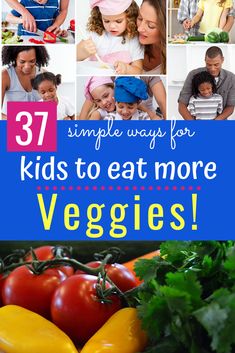 the words 37 simple ways for kids to eat more veggies are overlaid with pictures of vegetables