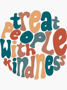 the words treat people with kindness written in different colors and shapes on a white background