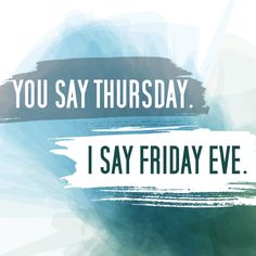 the words you say thursday i say friday eve are painted in blue and green