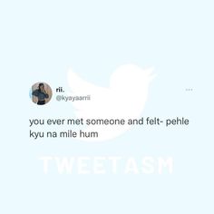 tweetasm on twitter with the caption you ever met someone and feltt - pehle kyu na nie hum