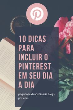 an open book with pink flowers on top and the words 10 dicass para inclur o pinterest em se