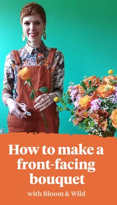 a woman in an orange apron is holding flowers and the words how to make a front - facing bouquet with bloom & wild