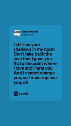 a blue background with the words, i still see your shadows in my room can't take back the love that i gave