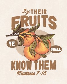 an orange with leaves on it and the words be their fruits, ye know them