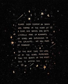 an image of stars in the night sky with words written on it that read, almost every element on earth was formed at the heart of a star our bodies are out