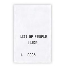 a white tea towel with the words list of people i like 1 dogs on it