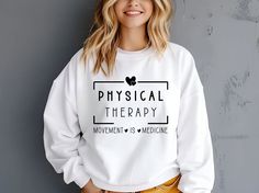 Physical Therapy Sweatshirt, PT Shirt, DPT Doctor Degree, Gift For Physical Therapist, Movement is Medicine Crewneck, Therapist Assistant Cricut Projects, Unisex Fashion, Light Fabric