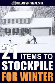 the cover of 21 items to stockpile for winter, with a man shoveling snow in front of a house