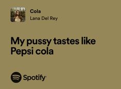 Sass Quotes, Ldr Lyrics, Lana Del Rey Quotes, Lana Del Rey Songs, Pepsi Cola, I Feel You, Music Mood