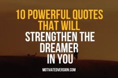 an image with the words, 10 powerful quotes that will straighten the dream in you