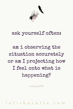 a quote that says, ask yourself often i am observing the situation actively