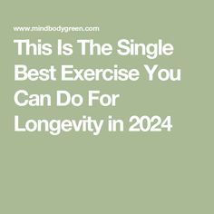 the text reads, this is the single best exercise you can do for longevity in