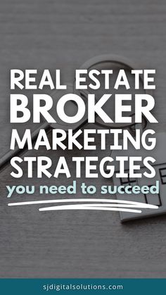 a key with the words real estate broker marketing strategy, you need to be successful