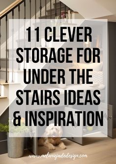 stairs with text that reads 11 clever storage for under the stairs and inspiration